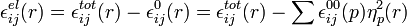 
\epsilon_{ij}^{el} (r) = \epsilon_{ij}^{tot} (r) - \epsilon_{ij}^{0} (r) = \epsilon_{ij}^{tot} (r) - \sum \epsilon_{ij}^{00} (p) \eta_p^2(r)
