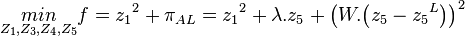  \underset{Z_1,Z_3,Z_4,Z_5}{min}  f = {z_1}^2 + {\pi}_{AL} = {z_1}^2 + {\lambda}.{z_5} + {\left ( W.{\left ( {z_5} - {z_5}^L \right )} \right )}^2