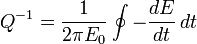 
Q^{-1}={1\over {2 \pi E_0}} \oint {-{dE \over dt}}\,dt
