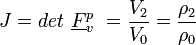 J = det\ \underline{F}^p_v\ = \frac{V_2}{V_0} =\frac{\rho_2}{\rho_0} 