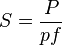 S = \frac{P}{pf}