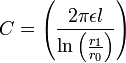 C = \left( \frac{ 2 \pi \epsilon l}{ \ln \left(\frac{r_1}{r_0} \right) } \right)