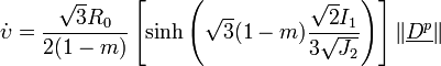 
\dot{\upsilon}=\frac{\sqrt{3}R_0}{2(1-m)}
\left[
\operatorname{sinh}\left(
\sqrt{3}(1-m)\frac{\sqrt{2}I_1}{3\sqrt{J_2}}
\right)
\right]
\left\Vert\underline{D^p}\right\Vert
