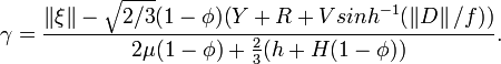  \gamma = \frac{ \left \Vert \xi \right \Vert - \sqrt{2/3} (1-\phi)(Y+R+Vsinh^{-1}(\left \Vert D \right \Vert /f ))}{2\mu(1-\phi)+ \frac{2}{3} (h+H(1-\phi))}.
