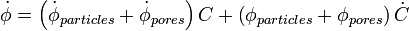 
\dot{\phi}=\left(\dot{\phi}_{particles}+\dot{\phi}_{pores}\right)C +
\left(\phi_{particles}+\phi_{pores}\right)\dot{C}
