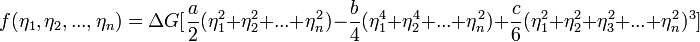 
f(\eta_1,\eta_2,...,\eta_n) = \Delta G[\frac {a}{2} (\eta_1^2 + \eta_2^2 + ... + \eta_n^2) - \frac {b}{4} (\eta_1^4 + \eta_2^4 + ... + \eta_n^2) + \frac {c}{6} (\eta_1^2 + \eta_2^2 + \eta_3^2 + ... + \eta_n^2)^3]
