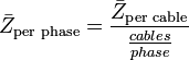 \bar{Z}_\text{per phase} = \frac{\bar{Z}_\text{per cable}}{\frac{cables}{phase}}